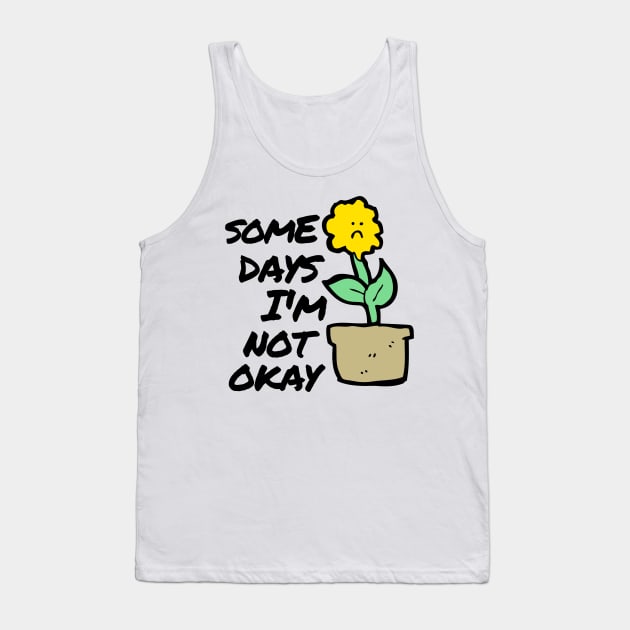 Not Okay Sunflower Depression Mental Health Cute Funny Gift Sarcastic Happy Fun Introvert Awkward Geek Hipster Silly Inspirational Motivational Birthday Tank Top by EpsilonEridani